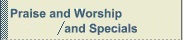Praise and Worship also Specials